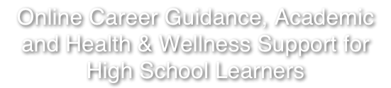 Online Career Guidance, Academic and Health & Wellness Support for High School Learners